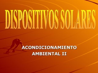 ACONDICIONAMIENTO AMBIENTAL II DISPOSITIVOS SOLARES 