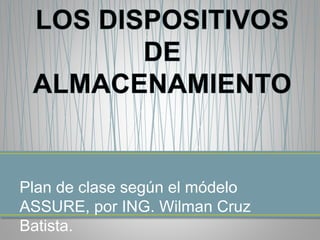 Plan de clase según el módelo
ASSURE, por ING. Wilman Cruz
Batista.
 