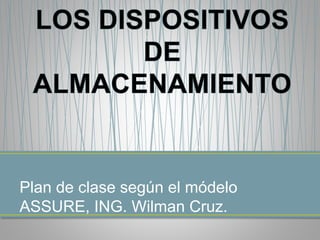 Plan de clase según el módelo
ASSURE, ING. Wilman Cruz.
 