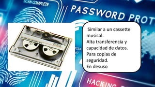 En
Similar a un cassette
musical.
Alta transferencia y
capacidad de datos.
Para copias de
seguridad.
En desuso
 