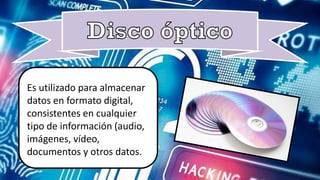 Es utilizado para almacenar
datos en formato digital,
consistentes en cualquier
tipo de información (audio,
imágenes, vídeo,
documentos y otros datos.
 