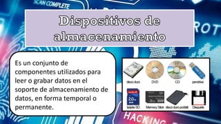 Es un conjunto de
permanente.
Es un conjunto de
componentes utilizados para
leer o grabar datos en el
soporte de almacenamiento de
datos, en forma temporal o
permanente.
 