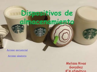 Dispositivos de
almacenamiento
Acceso secuencial
Acceso aleatorio
Melissa Rivas
González
 