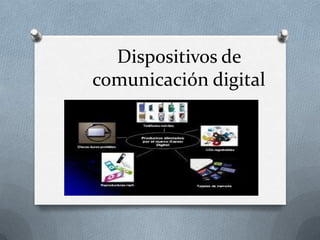 Dispositivos de
comunicación digital
 
