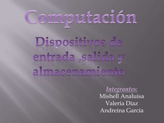 Integrantes:
Mishell Analuisa
 Valeria Díaz
Andreina García
 