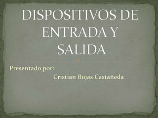 Presentado por:
               Cristian Rojas Castañeda
 