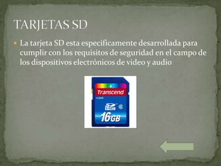 La tarjeta SD esta específicamente desarrollada para
 cumplir con los requisitos de seguridad en el campo de
 los dispositivos electrónicos de video y audio
 