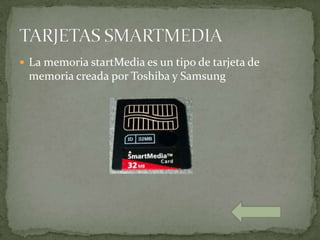  La memoria startMedia es un tipo de tarjeta de
 memoria creada por Toshiba y Samsung
 