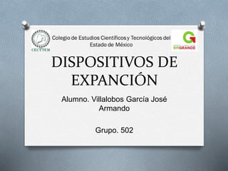 DISPOSITIVOS DE
EXPANCIÓN
Alumno. Villalobos García José
Armando
Grupo. 502
 