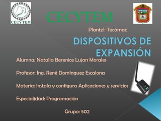 CECYTEM
Plantel: Tecámac
Alumna: Natalia Berenice Lujan Morales
Profesor: Ing. René Domínguez Escalona
Materia: Instala y configura Aplicaciones y servicios
Especialidad: Programación
Grupo: 502
 