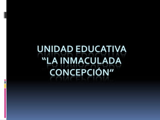 UNIDAD EDUCATIVA “LA INMACULADA CONCEPCIÓN” 