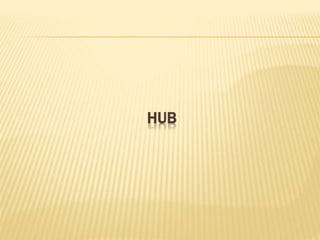 HUB
 