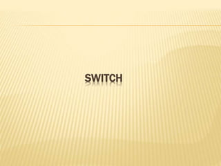 SWITCH
 
