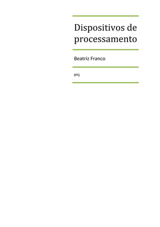 Dispositivos de
processamento
Beatriz Franco
8ºG
 