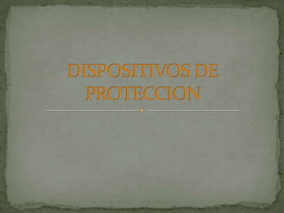 DISPOSITIVOS DE PROTECCION 