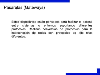 Diferencia Router - BridgeEl bridge reconoce sólo las direcciones locales a subnivel MAC Los routers reconocen direcciones de red.El bridge difunde (envía) todo lo que no reconoce y lo envía a todas las direcciones que controla, pero sólo desde el puerto apropiado.El router trabaja sólo con protocolos encaminables.El router filtra las direcciones. Envía protocolos particulares a direcciones determinadas (otros routers).