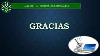 UNIVERSIDAD POLICTÉNICA AMAZÓNICA
 