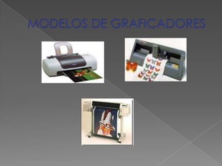MODELOS DE GRAFICADORES