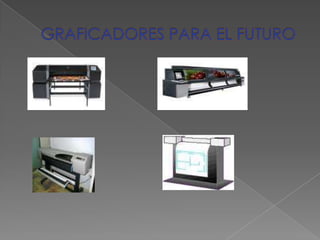GRAFICADORES PARA EL FUTURO