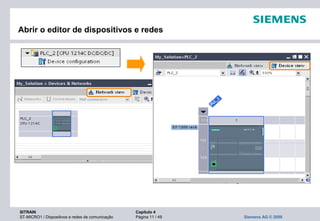 SITRAIN Capítulo 4
ST-MICRO1 / Dispositivos e redes de comunicação Página 11 / 49 Siemens AG © 2009
Abrir o editor de dispositivos e redes
 