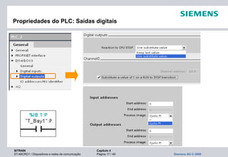SITRAIN Capítulo 4
ST-MICRO1 / Dispositivos e redes de comunicação Página 17 / 49 Siemens AG © 2009
Propriedades do PLC: Saídas digitais
 