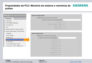 SITRAIN Capítulo 4
ST-MICRO1 / Dispositivos e redes de comunicação Página 23 / 49 Siemens AG © 2009
Propriedades do PLC: Memória do sistema e memórias de
pulsos
 