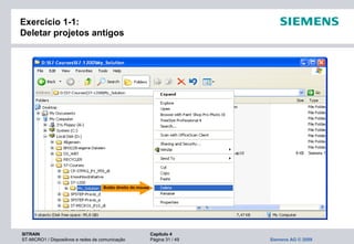 SITRAIN Capítulo 4
ST-MICRO1 / Dispositivos e redes de comunicação Página 31 / 49 Siemens AG © 2009
Exercício 1-1:
Deletar projetos antigos
Botão direito do mouse
 