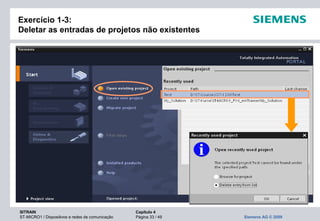 SITRAIN Capítulo 4
ST-MICRO1 / Dispositivos e redes de comunicação Página 33 / 49 Siemens AG © 2009
Exercício 1-3:
Deletar as entradas de projetos não existentes
 