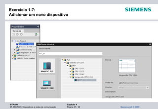 SITRAIN Capítulo 4
ST-MICRO1 / Dispositivos e redes de comunicação Página 37 / 49 Siemens AG © 2009
Exercício 1-7:
Adicionar um novo dispositivo
 