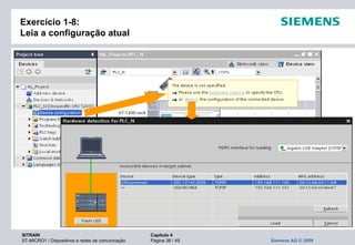SITRAIN Capítulo 4
ST-MICRO1 / Dispositivos e redes de comunicação Página 38 / 49 Siemens AG © 2009
Exercício 1-8:
Leia a configuração atual
 