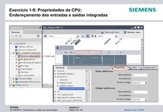 SITRAIN Capítulo 4
ST-MICRO1 / Dispositivos e redes de comunicação Página 39 / 49 Siemens AG © 2009
Exercício 1-9: Propriedades da CPU:
Endereçamento das entradas e saídas integradas
 