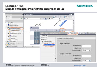 SITRAIN Capítulo 4
ST-MICRO1 / Dispositivos e redes de comunicação Página 43 / 49 Siemens AG © 2009
Exercício 1-13:
Módulo analógico: Parametrizar endereços de I/O
 