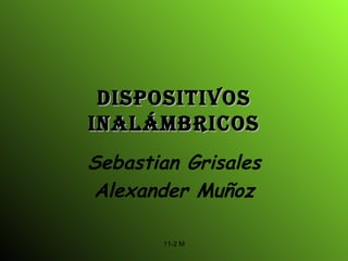Dispositivos inalámbricos Sebastian Grisales Alexander Muñoz 