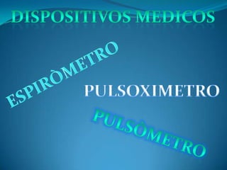 DISPOSITIVOS MEDICOS  ESPIRÒMETRO  PULSOXIMETRO  PULSÒMETRO 