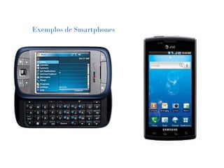 Exemplos de Smartphones
 