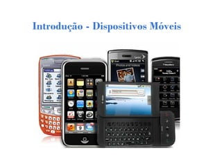 Introdução - Dispositivos Móveis
 