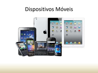 Dispositivos Móveis

 