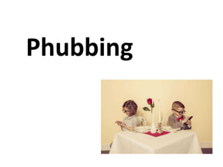 Phubbing

 
