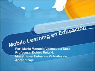 Por: María Manuela Valenzuela Sosa.
Profesora: Dolors Reig H.
Maestría en Entornos Virtuales de
Aprendizaje.
 