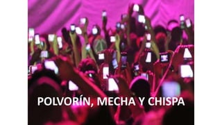 POLVORÍN, MECHA Y CHISPA
 