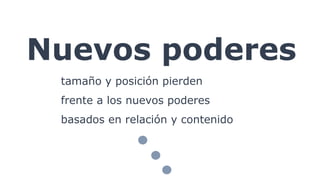 Nuevos poderes
tamaño y posición pierden
frente a los nuevos poderes
basados en relación y contenido
 