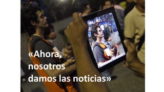 «Ahora,
nosotros
damos las noticias»
 