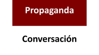 Propaganda
Conversación
 