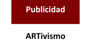 Publicidad
ARTivismo
 