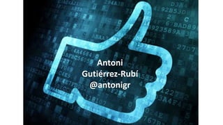 Antoni
Gutiérrez-Rubí
@antonigr
 