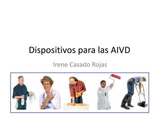 Dispositivos para las AIVD
Irene Casado Rojas

 