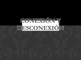 IBAÑEZ VARGAS SULLEMSE ZOE
3.2
CONEXIÓN Y
DESCONEXIÓN
 