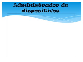Administrador de
dispositivos

 