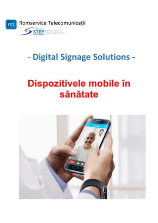 Romservice Telecomunicații
- Digital Signage Solutions -
Dispozitivele mobile în
sănătate
 