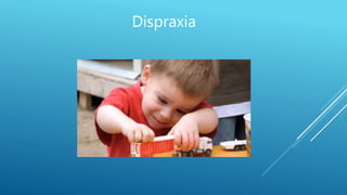 Dispraxia
 